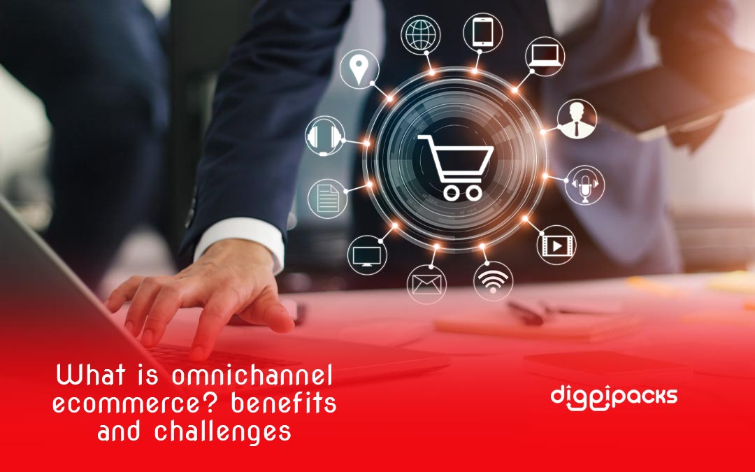 What Is Omnichannel Ecommerce Benefits Challenges