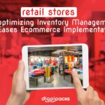 Retail stores: optimizing Inventory Management, Eases Ecommerce Implementations
